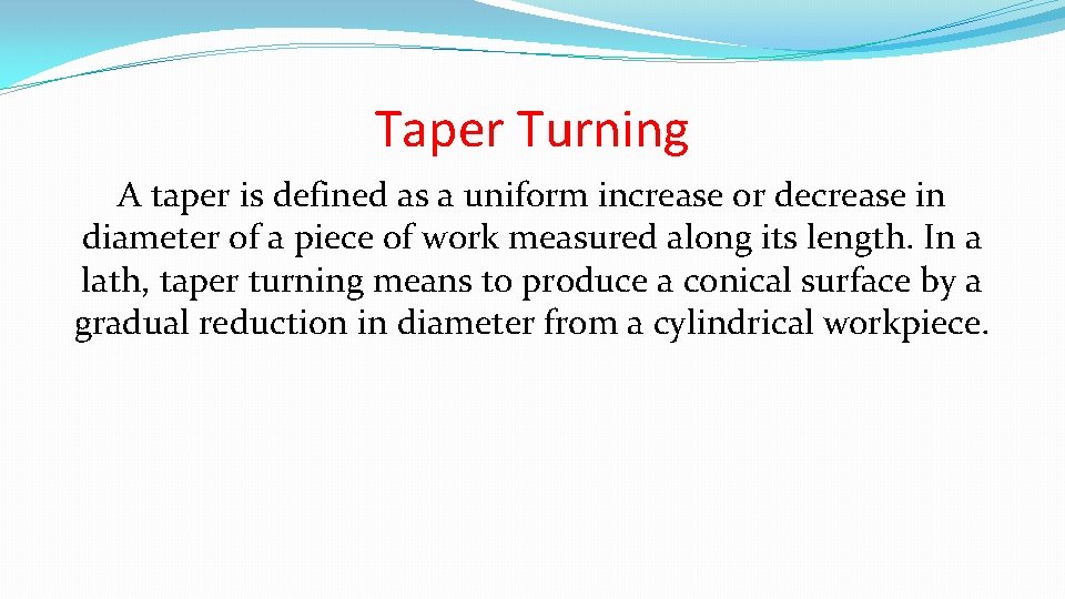 Taper Turning A taper is defined as a uniform increase or decrease in diameter