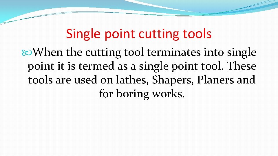 Single point cutting tools When the cutting tool terminates into single point it is