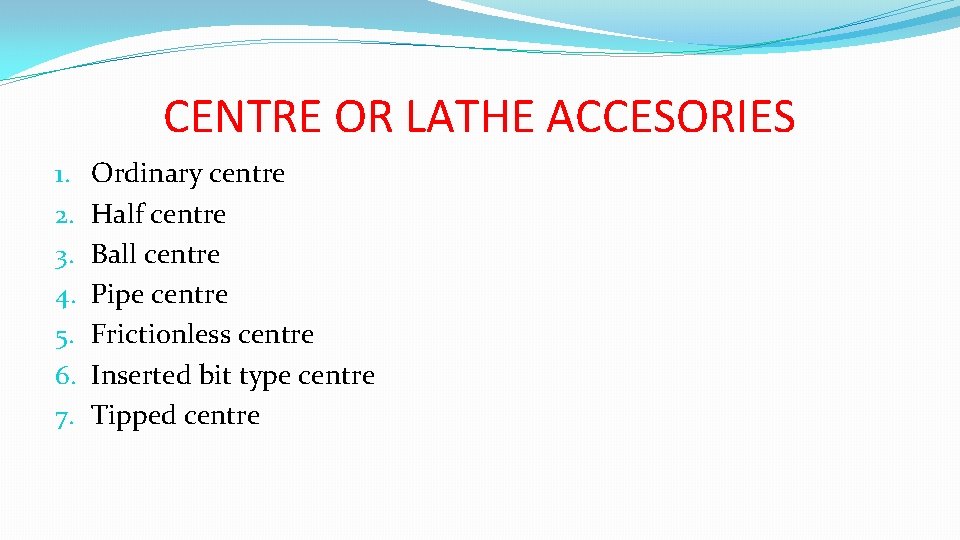 CENTRE OR LATHE ACCESORIES 1. 2. 3. 4. 5. 6. 7. Ordinary centre Half