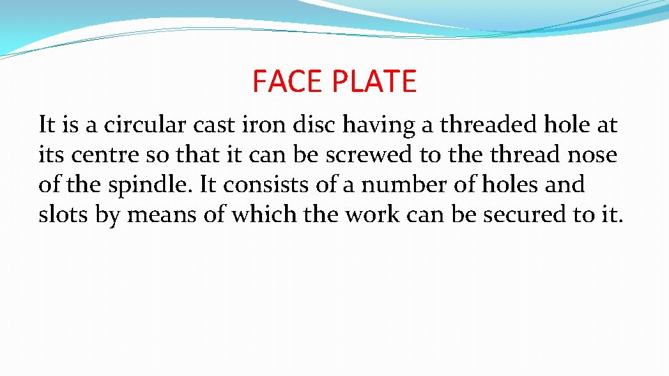 FACE PLATE It is a circular cast iron disc having a threaded hole at