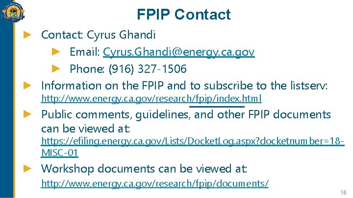 FPIP Contact: Cyrus Ghandi Email: Cyrus. Ghandi@energy. ca. gov Phone: (916) 327 -1506 Information