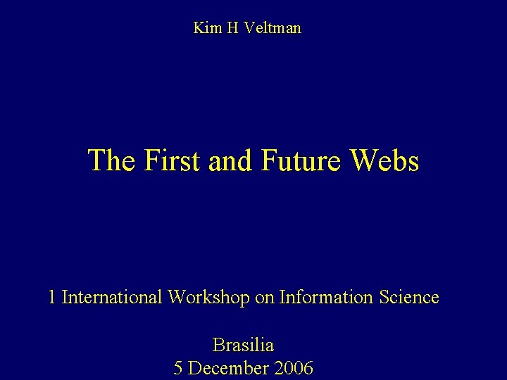  Kim H Veltman The First and Future Webs 1 International Workshop on Information