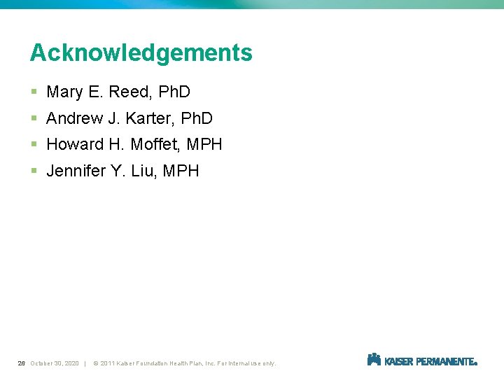 Acknowledgements § Mary E. Reed, Ph. D § Andrew J. Karter, Ph. D §