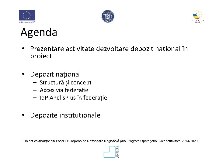 Agenda • Prezentare activitate dezvoltare depozit național în proiect • Depozit național – Structură