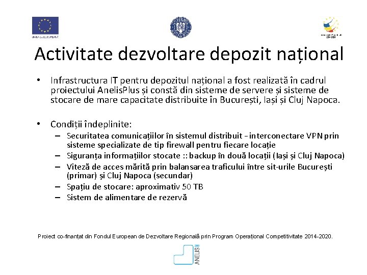 Activitate dezvoltare depozit național • Infrastructura IT pentru depozitul național a fost realizată în