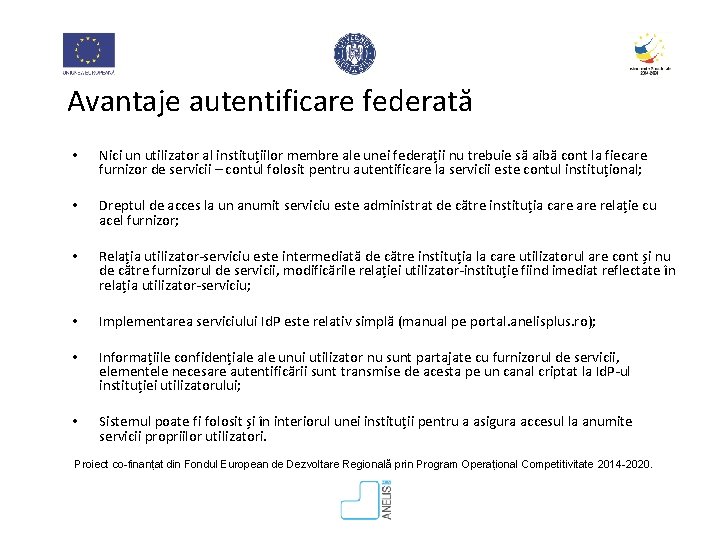 Avantaje autentificare federată • Nici un utilizator al instituțiilor membre ale unei federații nu