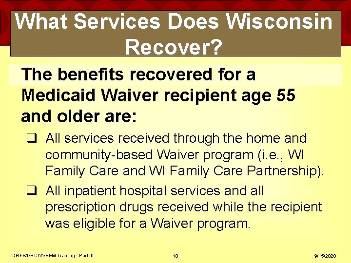 What Services Does Wisconsin Recover? The benefits recovered for a Medicaid Waiver recipient age What Services Does Wisconsin Recover? The benefits recovered for a Medicaid Waiver recipient age