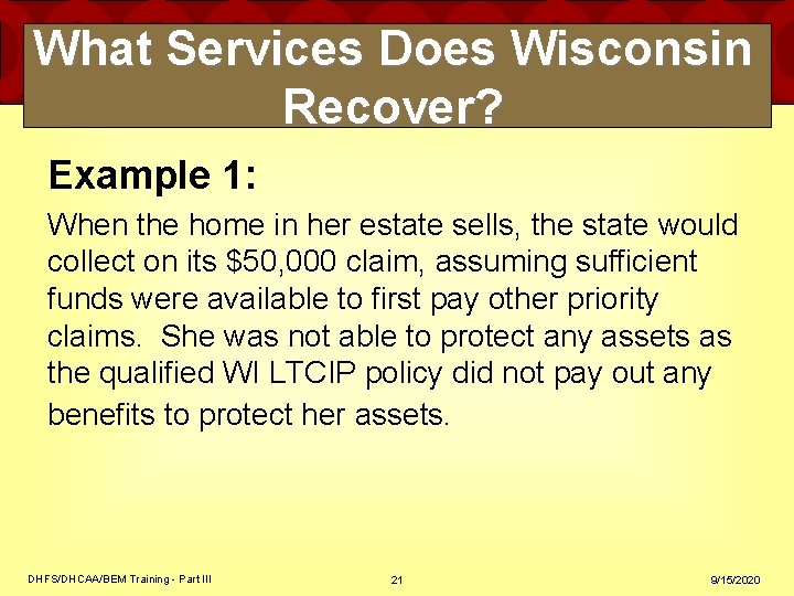What Services Does Wisconsin Recover? Example 1: When the home in her estate sells, What Services Does Wisconsin Recover? Example 1: When the home in her estate sells,