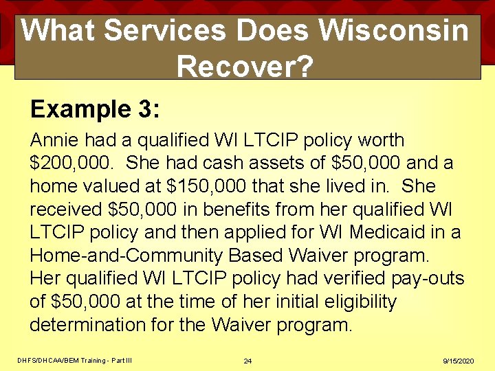 What Services Does Wisconsin Recover? Example 3: Annie had a qualified WI LTCIP policy What Services Does Wisconsin Recover? Example 3: Annie had a qualified WI LTCIP policy