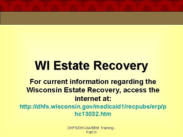 WI Estate Recovery For current information regarding the Wisconsin Estate Recovery, access the internet WI Estate Recovery For current information regarding the Wisconsin Estate Recovery, access the internet