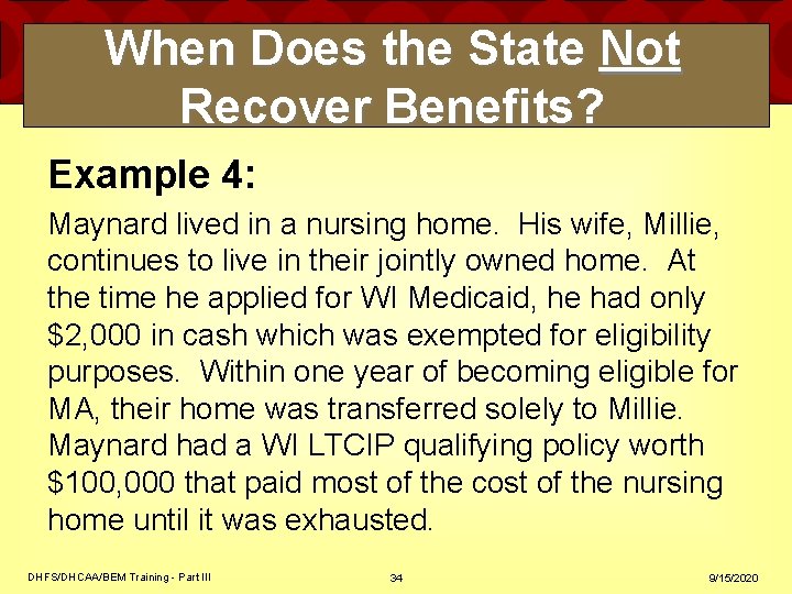 When Does the State Not Recover Benefits? Example 4: Maynard lived in a nursing When Does the State Not Recover Benefits? Example 4: Maynard lived in a nursing