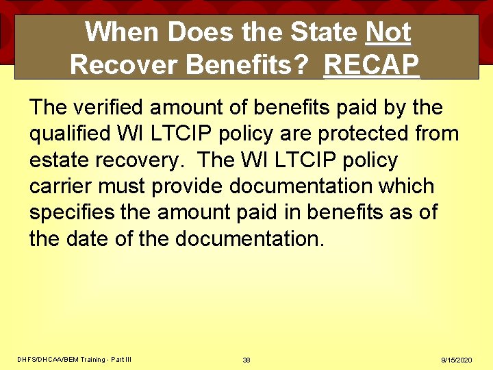 When Does the State Not Recover Benefits? RECAP The verified amount of benefits paid When Does the State Not Recover Benefits? RECAP The verified amount of benefits paid