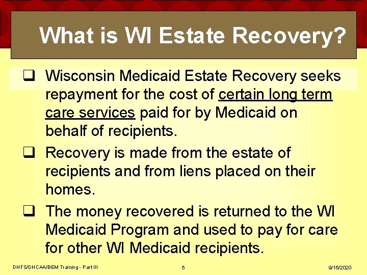 What is WI Estate Recovery? q Wisconsin Medicaid Estate Recovery seeks repayment for the What is WI Estate Recovery? q Wisconsin Medicaid Estate Recovery seeks repayment for the