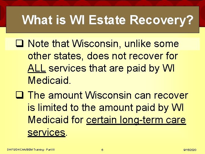 What is WI Estate Recovery? q Note that Wisconsin, unlike some other states, does What is WI Estate Recovery? q Note that Wisconsin, unlike some other states, does