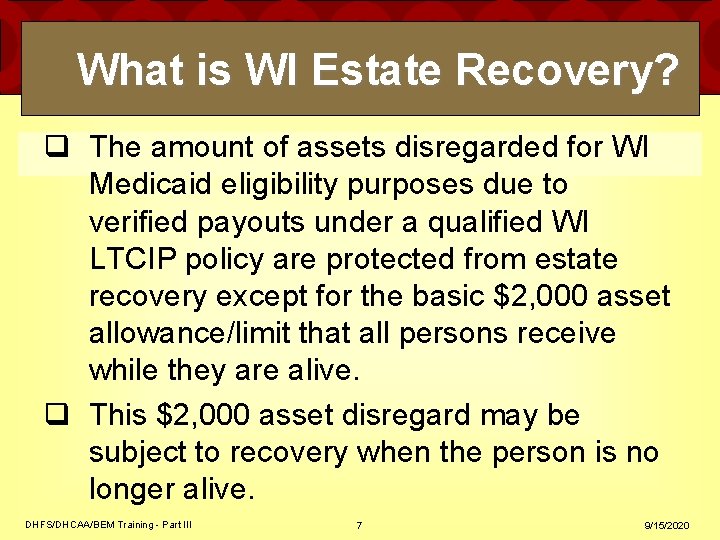 What is WI Estate Recovery? q The amount of assets disregarded for WI Medicaid What is WI Estate Recovery? q The amount of assets disregarded for WI Medicaid