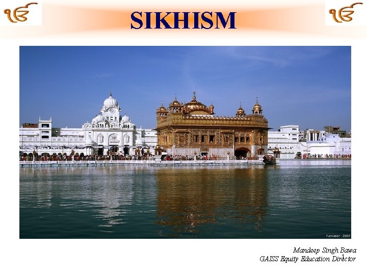 SIKHISM Mandeep Singh Bawa 1 GAISS Equity Education Director 