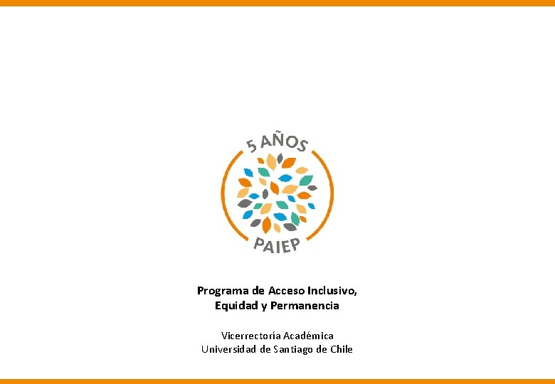Programa de Acceso Inclusivo, Equidad y Permanencia Vicerrectoría Académica Universidad de Santiago de Chile
