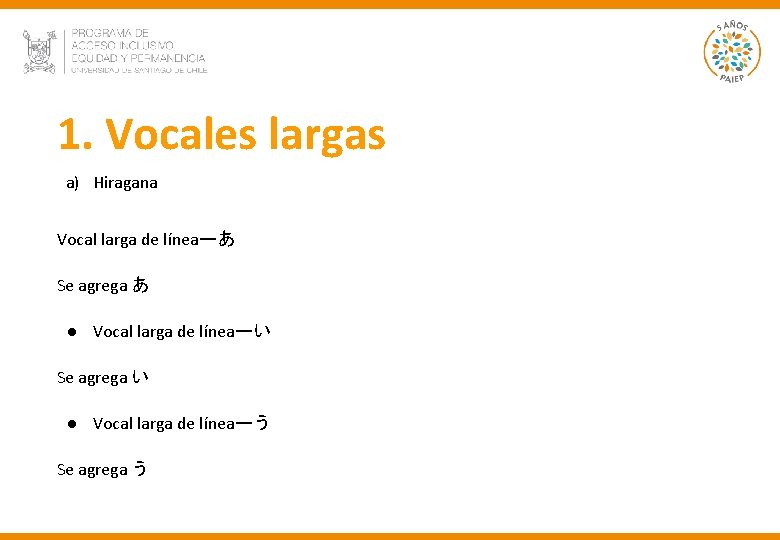 1. Vocales largas a) Hiragana Vocal larga de líneaーあ Se agrega あ ● Vocal