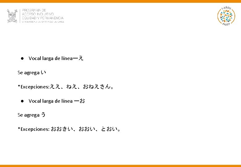 ● Vocal larga de líneaーえ Se agrega い *Excepciones: ええ、ねえ、おねえさん。 ● Vocal larga de