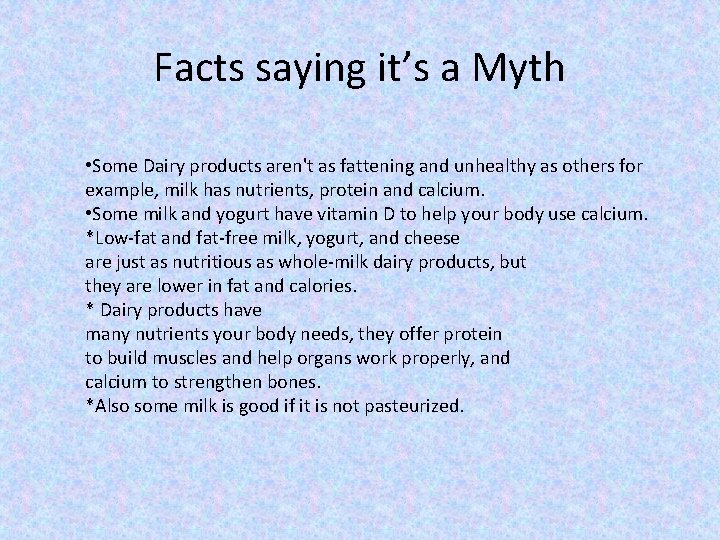 Facts saying it’s a Myth • Some Dairy products aren't as fattening and unhealthy