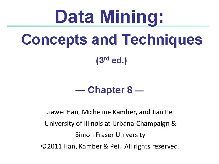 Data Mining: Concepts and Techniques (3 rd ed. ) — Chapter 8 — Jiawei