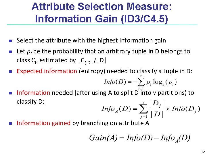 Attribute Selection Measure: Information Gain (ID 3/C 4. 5) n n n Select the