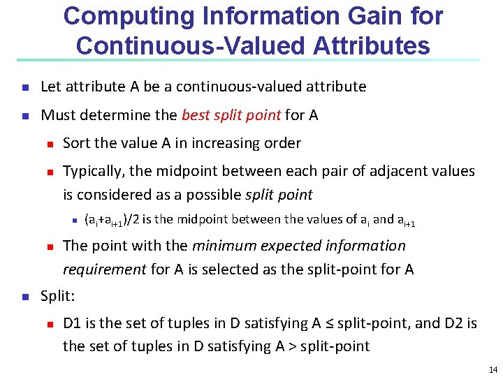 Computing Information Gain for Continuous-Valued Attributes n Let attribute A be a continuous-valued attribute