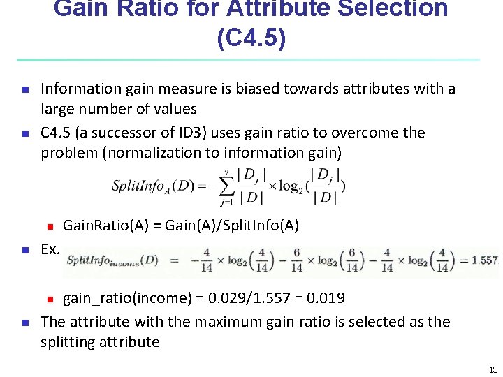 Gain Ratio for Attribute Selection (C 4. 5) n n Information gain measure is