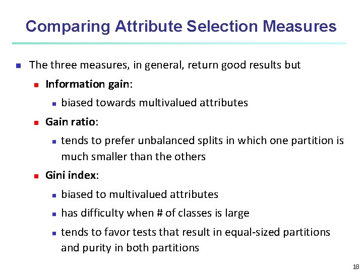 Comparing Attribute Selection Measures n The three measures, in general, return good results but