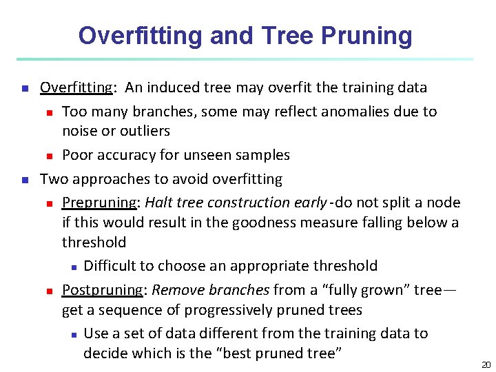 Overfitting and Tree Pruning n n Overfitting: An induced tree may overfit the training