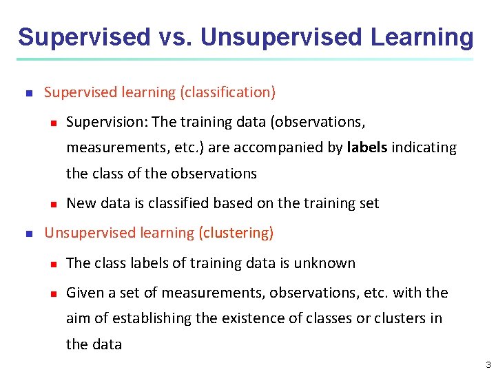 Supervised vs. Unsupervised Learning n Supervised learning (classification) n Supervision: The training data (observations,