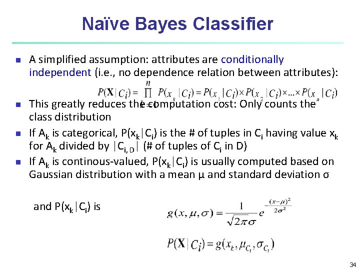 Naïve Bayes Classifier n n A simplified assumption: attributes are conditionally independent (i. e.