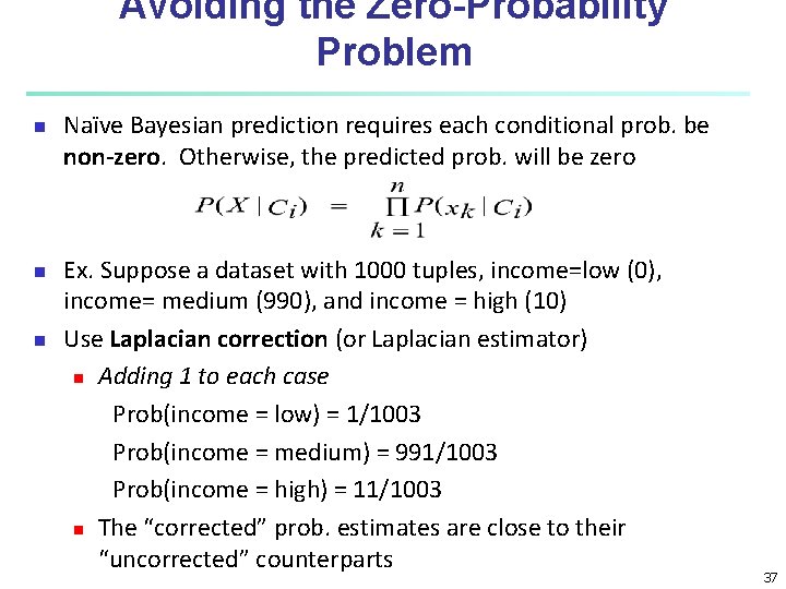 Avoiding the Zero-Probability Problem n n n Naïve Bayesian prediction requires each conditional prob.