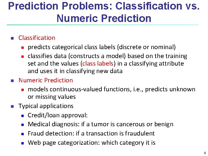 Prediction Problems: Classification vs. Numeric Prediction n Classification n predicts categorical class labels (discrete