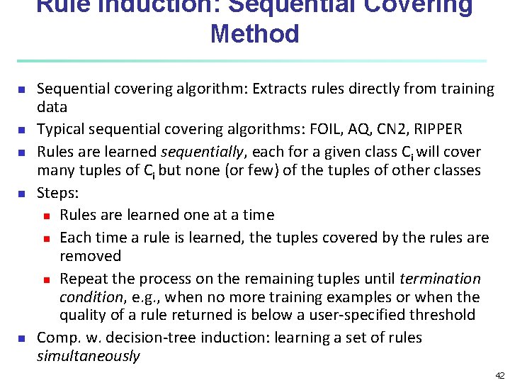 Rule Induction: Sequential Covering Method n n n Sequential covering algorithm: Extracts rules directly