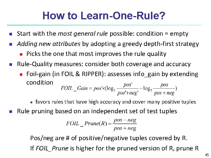 How to Learn-One-Rule? n n n Start with the most general rule possible: condition