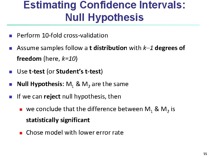 Estimating Confidence Intervals: Null Hypothesis n Perform 10 -fold cross-validation n Assume samples follow
