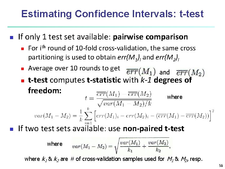 Estimating Confidence Intervals: t-test n If only 1 test set available: pairwise comparison n