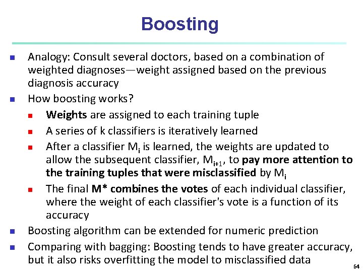 Boosting n n Analogy: Consult several doctors, based on a combination of weighted diagnoses—weight