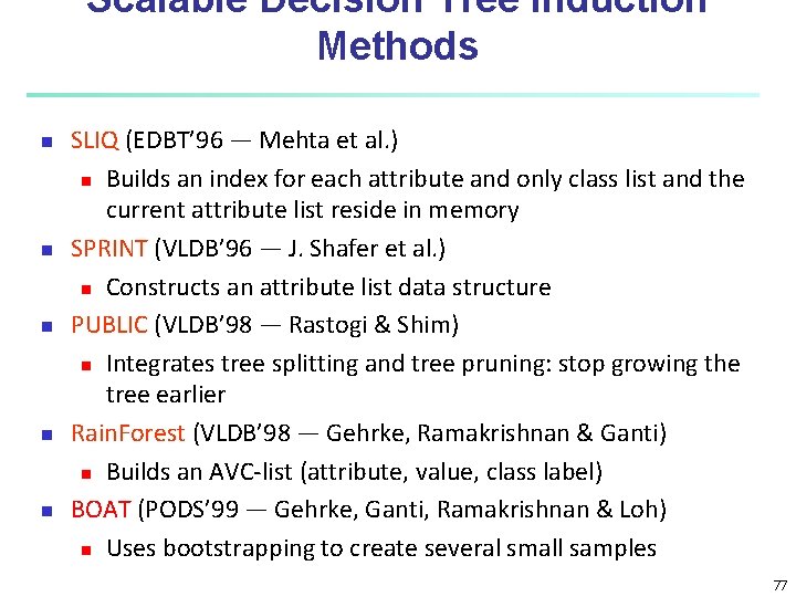 Scalable Decision Tree Induction Methods n n n SLIQ (EDBT’ 96 — Mehta et