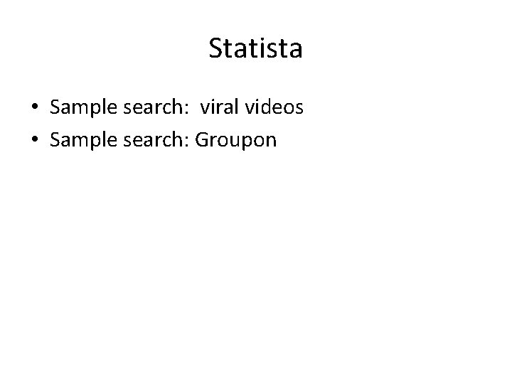 Statista • Sample search: viral videos • Sample search: Groupon 