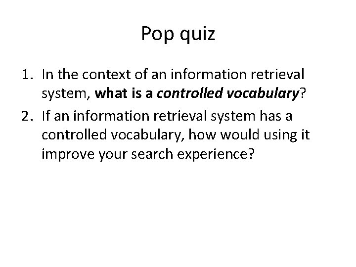 Pop quiz 1. In the context of an information retrieval system, what is a