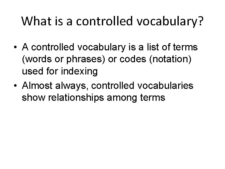 What is a controlled vocabulary? • A controlled vocabulary is a list of terms