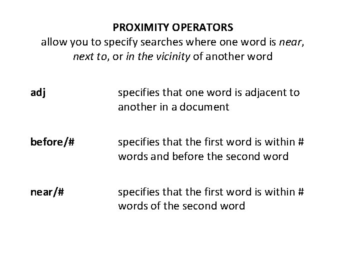 PROXIMITY OPERATORS allow you to specify searches where one word is near, next to,