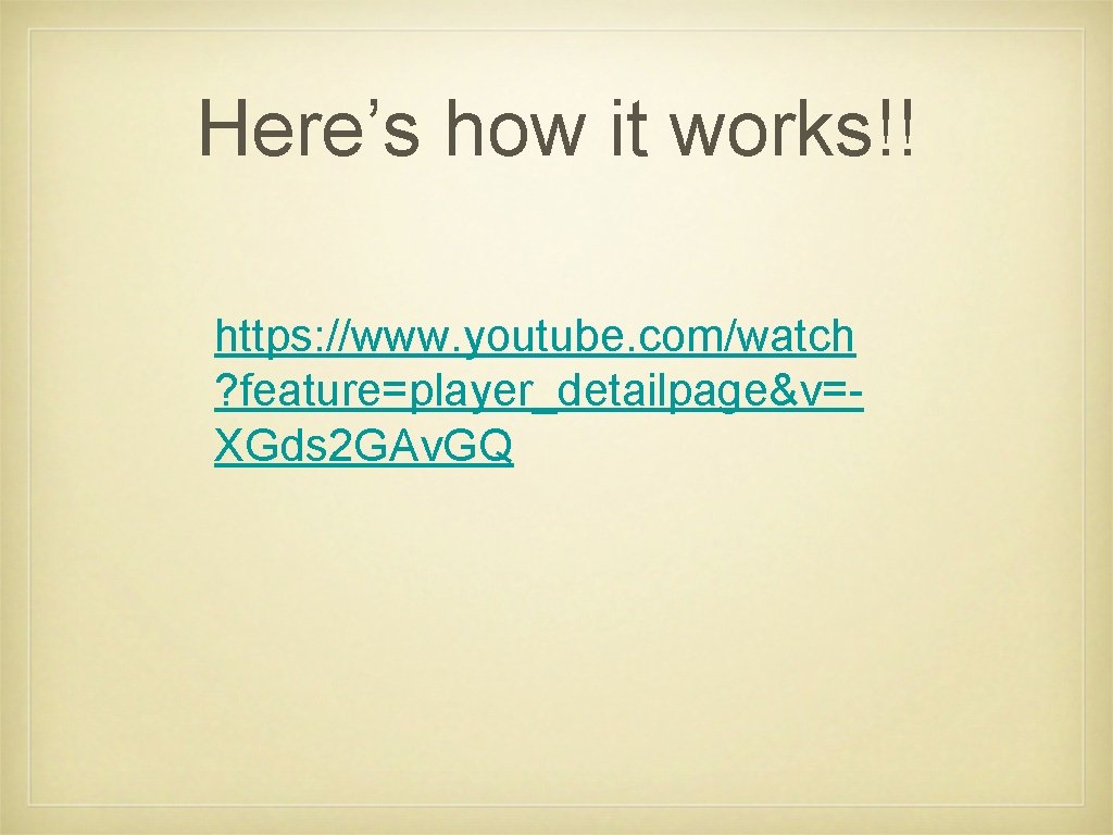Here’s how it works!! https: //www. youtube. com/watch ? feature=player_detailpage&v=XGds 2 GAv. GQ Here’s how it works!! https: //www. youtube. com/watch ? feature=player_detailpage&v=XGds 2 GAv. GQ