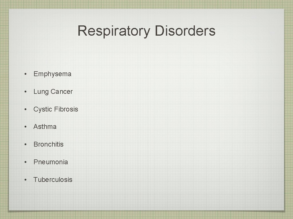 Respiratory Disorders • Emphysema • Lung Cancer • Cystic Fibrosis • Asthma • Bronchitis