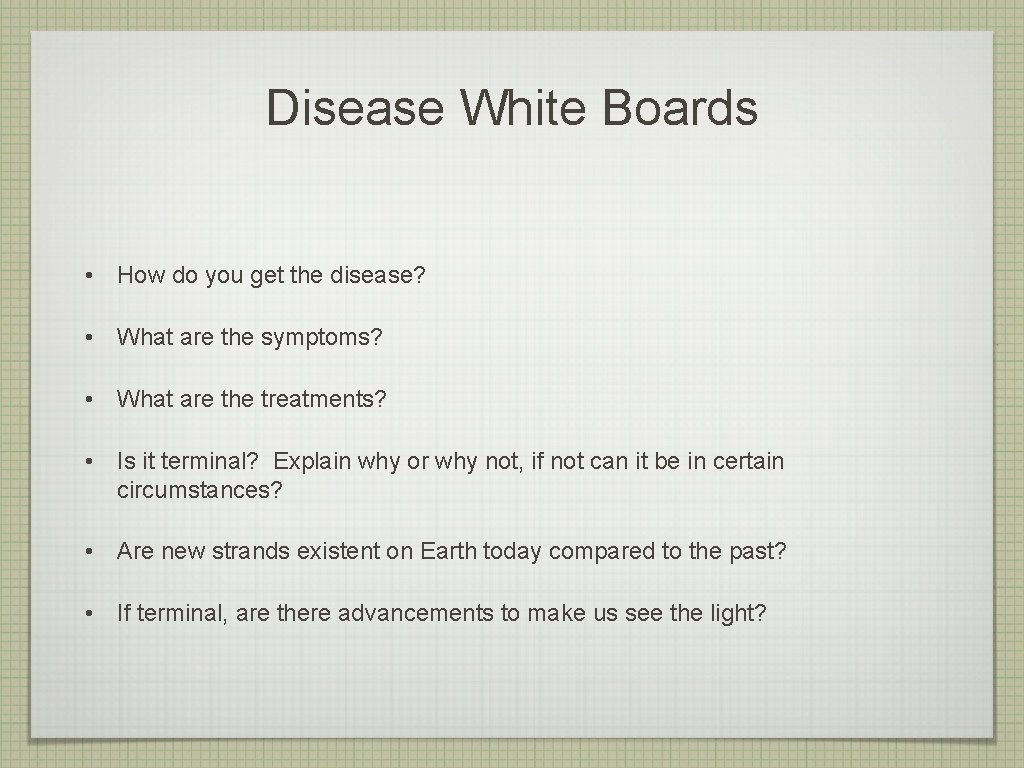 Disease White Boards • How do you get the disease? • What are the