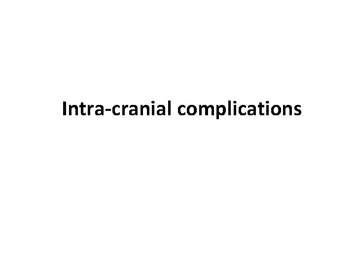 Intra-cranial complications 