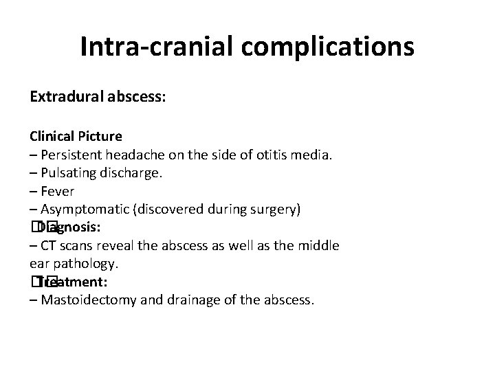 Intra-cranial complications Extradural abscess: Clinical Picture – Persistent headache on the side of otitis