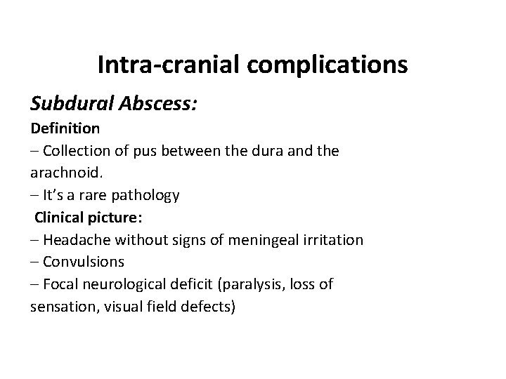 Intra-cranial complications Subdural Abscess: Definition – Collection of pus between the dura and the